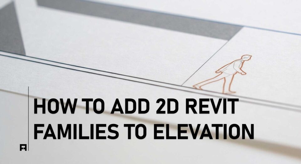 How to Add 2D People, Trees & Furniture to Revit Elevations